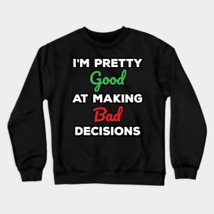 Pretty Good At Making Bad Decisions Crewneck Sweatshirt